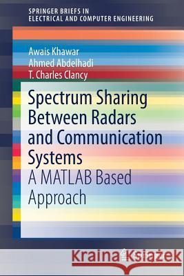 Spectrum Sharing Between Radars and Communication Systems: A MATLAB Based Approach Khawar, Awais 9783319566832 Springer