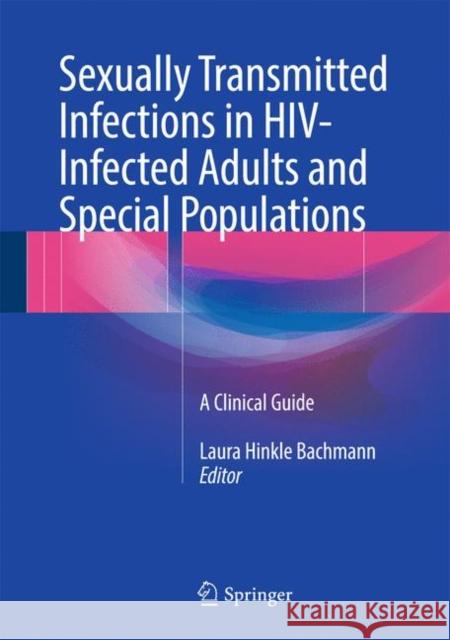 Sexually Transmitted Infections in Hiv-Infected Adults and Special Populations: A Clinical Guide Bachmann, Laura Hinkle 9783319566924