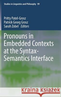 Pronouns in Embedded Contexts at the Syntax-Semantics Interface Pritty Patel-Grosz Patrick Georg Grosz Sarah Zobel 9783319567044 Springer