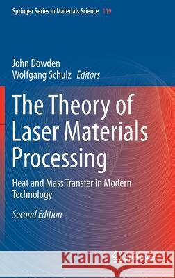 The Theory of Laser Materials Processing: Heat and Mass Transfer in Modern Technology Dowden, John 9783319567105 Springer