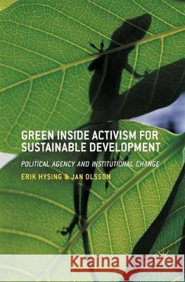 Green Inside Activism for Sustainable Development: Political Agency and Institutional Change Hysing, Erik 9783319567228 Palgrave MacMillan