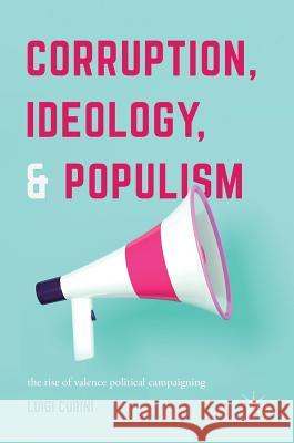 Corruption, Ideology, and Populism: The Rise of Valence Political Campaigning Curini, Luigi 9783319567341 Palgrave MacMillan