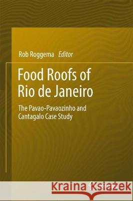 Food Roofs of Rio de Janeiro: The Pavao-Pavaozinho and Cantagalo Case Study Roggema, Rob 9783319567372