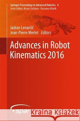 Advances in Robot Kinematics 2016 Jadran Lenarčič Jean-Pierre Merlet 9783319568010 Springer