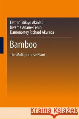 Bamboo: The Multipurpose Plant Akinlabi, Esther Titilayo 9783319568072 Springer