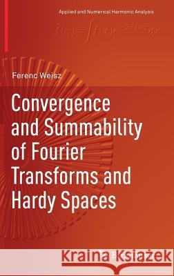 Convergence and Summability of Fourier Transforms and Hardy Spaces Ferenc Weisz 9783319568133