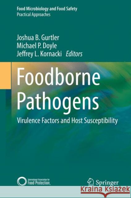 Foodborne Pathogens: Virulence Factors and Host Susceptibility Gurtler, Joshua B. 9783319568348 Springer