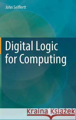 Digital Logic for Computing John Seiffertt 9783319568379 Springer