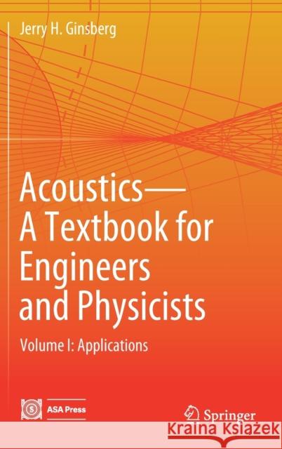 Acoustics-A Textbook for Engineers and Physicists: Volume I: Fundamentals Ginsberg, Jerry H. 9783319568430 Springer