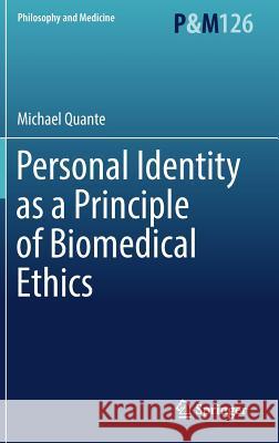 Personal Identity as a Principle of Biomedical Ethics Michael Quante 9783319568676