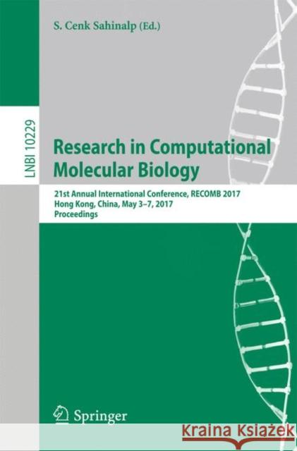 Research in Computational Molecular Biology: 21st Annual International Conference, Recomb 2017, Hong Kong, China, May 3-7, 2017, Proceedings Sahinalp, S. Cenk 9783319569697