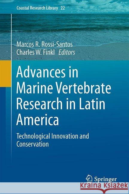 Advances in Marine Vertebrate Research in Latin America: Technological Innovation and Conservation Rossi-Santos, Marcos R. 9783319569840 Springer