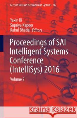 Proceedings of Sai Intelligent Systems Conference (Intellisys) 2016: Volume 2 Bi, Yaxin 9783319569901 Springer