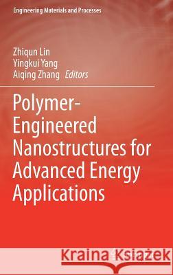 Polymer-Engineered Nanostructures for Advanced Energy Applications Zhiqun Lin Yingkui Yang Aiqing Zhang 9783319570020 Springer