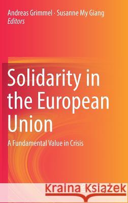 Solidarity in the European Union: A Fundamental Value in Crisis Grimmel, Andreas 9783319570358 Springer