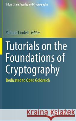 Tutorials on the Foundations of Cryptography: Dedicated to Oded Goldreich Lindell, Yehuda 9783319570471