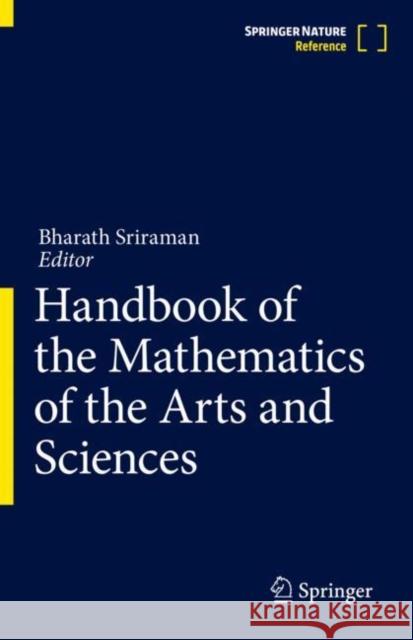 Handbook of the Mathematics of the Arts and Sciences Bharath Sriraman 9783319570716 Springer