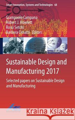 Sustainable Design and Manufacturing 2017: Selected Papers on Sustainable Design and Manufacturing Campana, Giampaolo 9783319570778 Springer