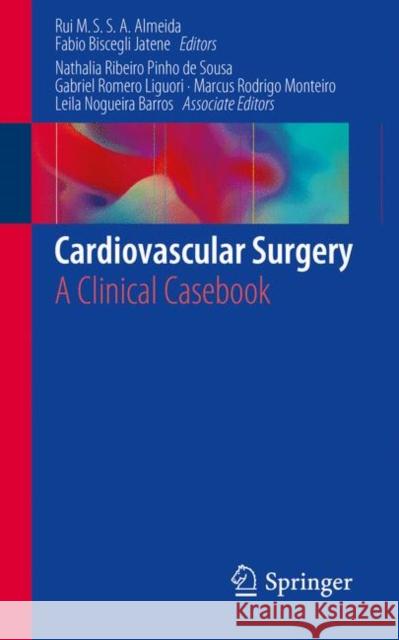 Cardiovascular Surgery: A Clinical Casebook Almeida, Rui Manuel De Sousa Sequeira An 9783319570839 Springer