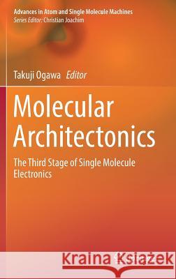Molecular Architectonics: The Third Stage of Single Molecule Electronics Ogawa, Takuji 9783319570952