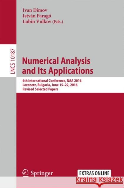 Numerical Analysis and Its Applications: 6th International Conference, Naa 2016, Lozenetz, Bulgaria, June 15-22, 2016, Revised Selected Papers Dimov, Ivan 9783319570983 Springer