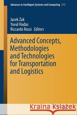 Advanced Concepts, Methodologies and Technologies for Transportation and Logistics Jacek Żak Yuval Hadas Riccardo Rossi 9783319571041 Springer