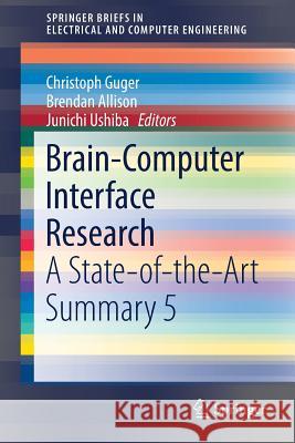 Brain-Computer Interface Research: A State-Of-The-Art Summary 5 Guger, Christoph 9783319571317 Springer
