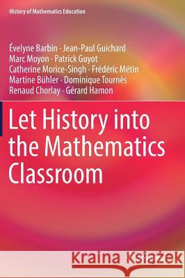 Let History Into the Mathematics Classroom Barbin, Évelyne 9783319571492 Springer