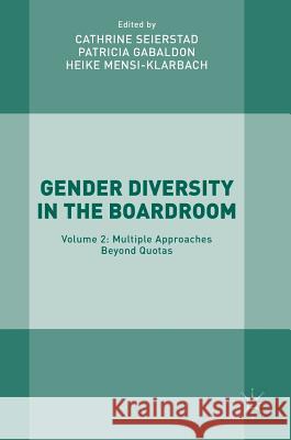 Gender Diversity in the Boardroom: Volume 2: Multiple Approaches Beyond Quotas Seierstad, Cathrine 9783319572727