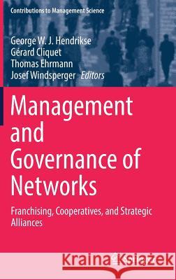 Management and Governance of Networks: Franchising, Cooperatives, and Strategic Alliances Hendrikse, George W. J. 9783319572758 Springer