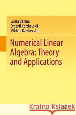 Numerical Linear Algebra: Theory and Applications Larisa Beilina Mikhail Karchevskii Evgenii Karchevskii 9783319573021 Springer