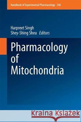 Pharmacology of Mitochondria Harpreet Singh Shey-Shing Sheu 9783319573113 Springer