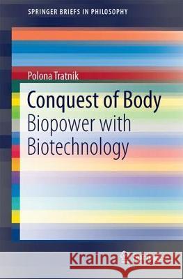Conquest of Body: Biopower with Biotechnology Tratnik, Polona 9783319573236 Springer