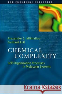 Chemical Complexity: Self-Organization Processes in Molecular Systems Mikhailov, Alexander S. 9783319573755 Springer