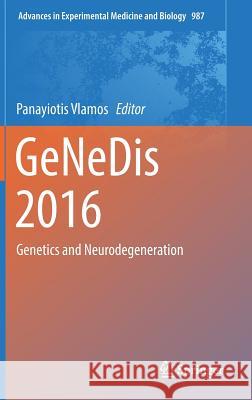 Genedis 2016: Genetics and Neurodegeneration Vlamos, Panayiotis 9783319573786 Springer