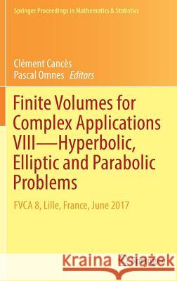 Finite Volumes for Complex Applications VIII - Hyperbolic, Elliptic and Parabolic Problems: Fvca 8, Lille, France, June 2017 Cancès, Clément 9783319573939 Springer