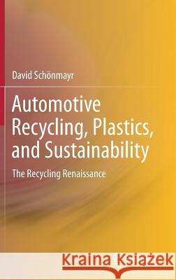Automotive Recycling, Plastics, and Sustainability: The Recycling Renaissance Schönmayr, David 9783319573991 Springer