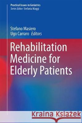 Rehabilitation Medicine for Elderly Patients Stefano Masiero Ugo Carraro 9783319574059