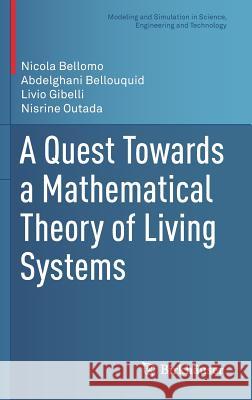 A Quest Towards a Mathematical Theory of Living Systems Nicola Bellomo Abdelghani Bellouquid Livio Gibelli 9783319574356