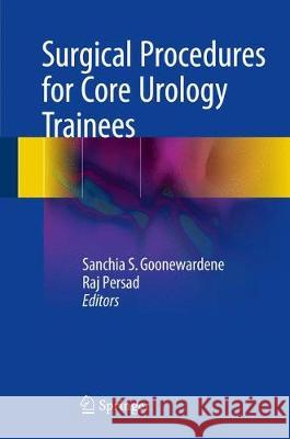 Surgical Procedures for Core Urology Trainees Sanchia S. Goonewardene Raj Persad 9783319574417 Springer