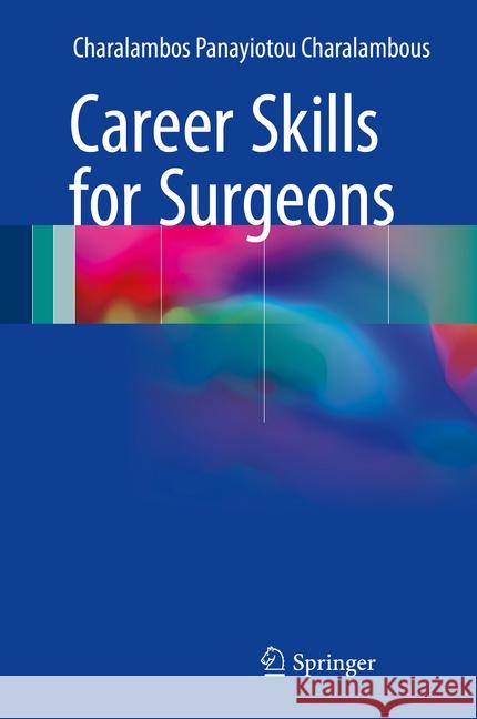 Career Skills for Surgeons Charalambos Panayioto 9783319574899 Springer