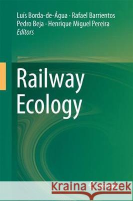 Railway Ecology Luis Borda-De-Agua Rafael Barrientos Pedro Beja 9783319574950 Springer