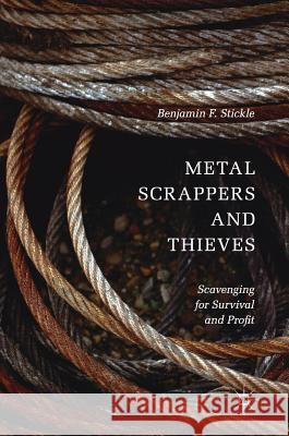 Metal Scrappers and Thieves: Scavenging for Survival and Profit Stickle, Benjamin F. 9783319575018 Palgrave MacMillan