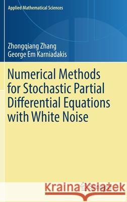 Numerical Methods for Stochastic Partial Differential Equations with White Noise Zhang, Zhongqiang 9783319575100 Springer