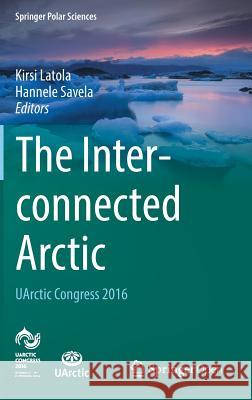 The Interconnected Arctic -- Uarctic Congress 2016 Latola, Kirsi 9783319575315 Springer