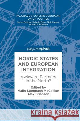 Nordic States and European Integration: Awkward Partners in the North? Stegmann McCallion, Malin 9783319575612 Palgrave MacMillan