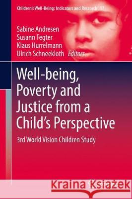 Well-Being, Poverty and Justice from a Child's Perspective: 3rd World Vision Children Study Andresen, Sabine 9783319575735 Springer