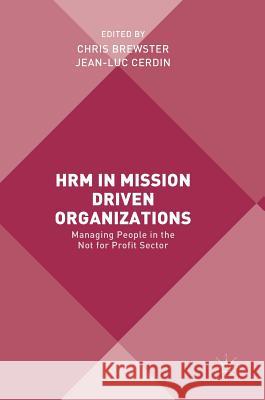 Hrm in Mission Driven Organizations: Managing People in the Not for Profit Sector Brewster, Chris 9783319575827