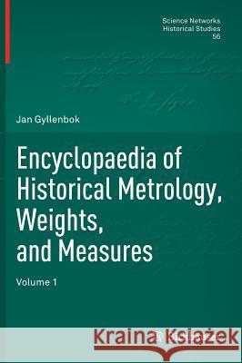 Encyclopaedia of Historical Metrology, Weights, and Measures: Volume 1 Gyllenbok, Jan 9783319575964 Birkhauser