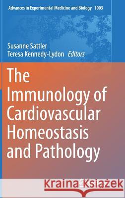 The Immunology of Cardiovascular Homeostasis and Pathology Susanne Sattler Teresa Kennedy-Lydon 9783319576114